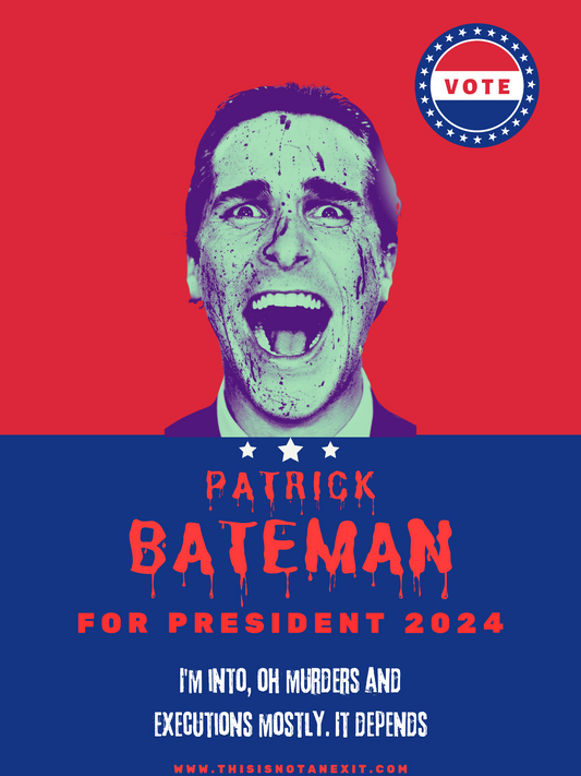 Why Patrick Bateman Should Be President: A Psychopath for the People!